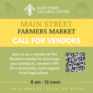 Main Street Cultural Center Main Street Farmers Market Call for Vendors Join us as a vendor at the farmers market to showcase your products, connect with the community, and support local agriculture. 8 am - 12 noon 114 E. Main St | Utica, MS 39175